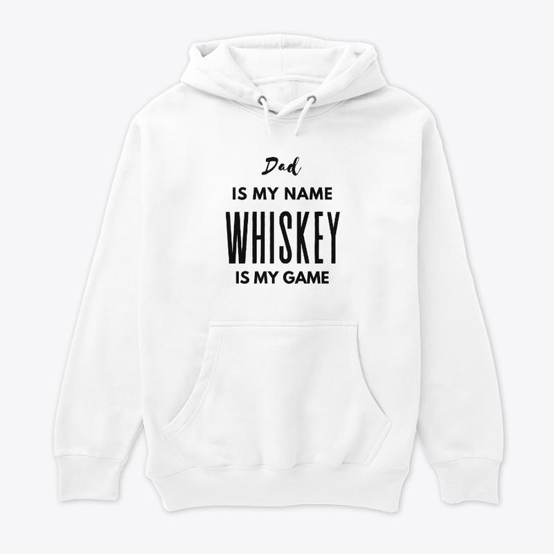 Dad Is My Name Whiskey Is My Game